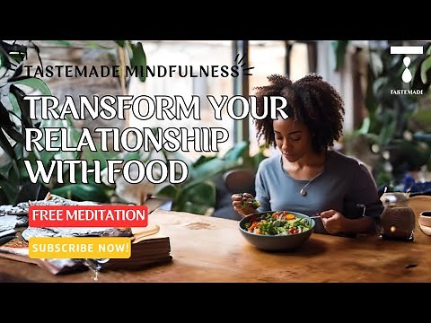 Transform Your Relationship with Food through Mindful Eating: Guided Meditation and Reflection