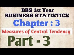 BBS first year Business Statistics // Chapter 3 // Part 3 // Measures of Central Tendency