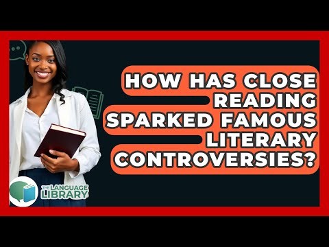 How Has Close Reading Sparked Famous Literary Controversies? - The Language Library