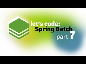 Let's Code: Spring Batch, part 7
