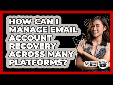 How Can I Manage Email Account Recovery Across Many Platforms? - TheEmailToolbox.com