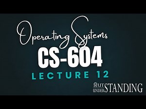 CS604 | Lecture 12 | Operating Systems | Virtual University of Pakistan