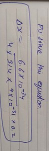 PIs solve this equation.Δx=4×3.14×9×10−31×0.26.6×10−34​... | Filo