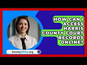How Can I Access Harris County Court Records Online? | CountyOffice News