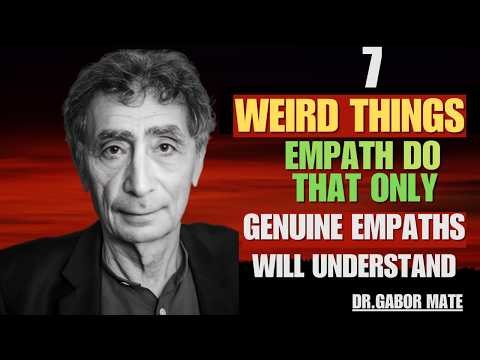 7 Weird Things Empaths Do that Only Genuine Empaths Will Understand | DR GABOR MATE SPEECH |