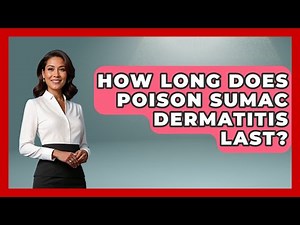 How Long Does Poison Sumac Dermatitis Last? - Skin Savvy Dermatology