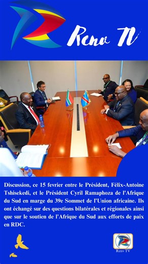#RDC #RSA ‪Discussion, ce 15 fevrier entre le Président, Félix-Antoine Tshisekedi, et le Président Cyril Ramaphoza de l'Afrique du Sud en marge du 39e Sommet de l’Union africaine. Ils ont échangé sur des questions bilatérales et régionales ainsi que sur le soutien de l'Afrique du Sud aux efforts de paix en RDC. #FelixTshisekedi | Renv Télévision