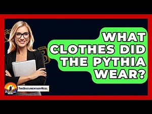 What Clothes Did The Pythia Wear? - The Documentary Reel