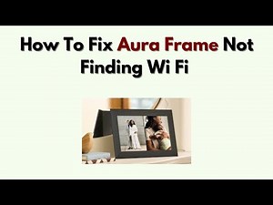 How to Fix Aura Frame Not Finding Wi Fi – Network Scan, Signal Boost & Reconnect