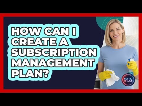 How Can I Create A Subscription Management Plan?