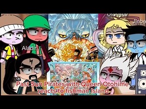 Past Sun Pirates with Queen Otohime react to Fishman Island (Part 2) •One Piece• ||GACHA CLUB|||