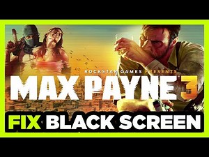 How to FIX Max Payne 3 Black Screen!