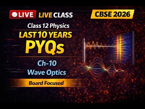 Class 12th Physics PYQs LIVE | Ch-10 WAVE OPTICS | CBSE Board Exam 2026