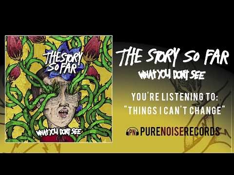 The Story So Far "Things I Can't Change"