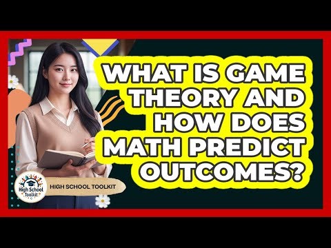 What Is Game Theory And How Does Math Predict Outcomes? - High School Toolkit