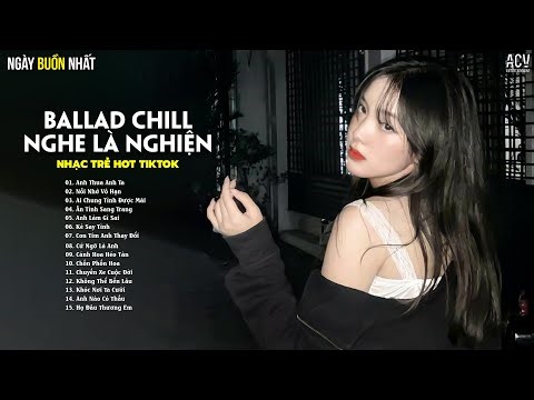 Nhạc Buồn Hay Nhất - Nhạc Trẻ Ballad Nhẹ Nhàng Tâm Trạng - Nhạc Thất Tình Hay Nhất 2025