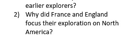earlier explorers?2) Why did France and England focus their ex... | Filo