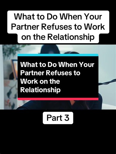 What to Do When Your Partner Refuses to Work on the Relationship | part 3 #partner #refuses #work #relationships