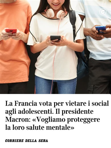I deputati francesi hanno approvato l'articolo principale di una legge che vieta l'accesso ai social media ai minori di 15 anni, una misura volta a proteggere la salute mentale degli adolescenti sostenuta con forza dal governo e dal presidente Emmanuel Macron. Il testo prevede anche l’estensione al liceo del divieto dei telefonini già in vigore alla scuola elementare e media. Il testo sarà poi esaminato dal Senato a metà febbraio e secondo le previsioni di Macron dovrebbe entrare in vigore ed es