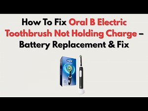 How To Fix Oral B Electric Toothbrush Not Holding Charge – Battery Replacement & Fix
