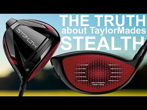 THE TRUTH ABOUT TaylorMade and the STEALTH DRIVER