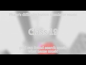 Phase's difficulty button simulator music class 19