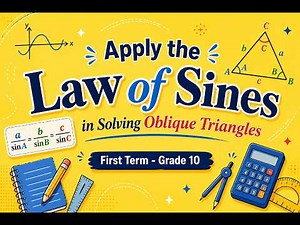 Apply the Laws of Sines in Solving Oblique Triangles - Grade 10 - First Term