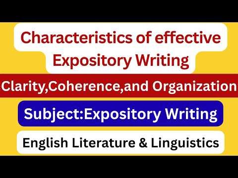 Characteristics of effective expository writing,clarity,coherence and organization...
