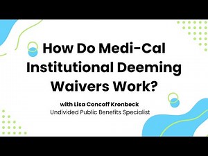 How Do Medi-Cal Institutional Deeming Waivers Work?