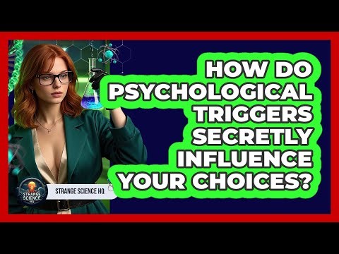 How Do Psychological Triggers Secretly Influence Your Choices? - Strange Science HQ