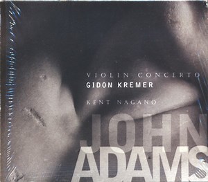 John Adams - Gidon Kremer, London Symphony Orchestra, Kent Nagano / Orchestra Of St. Luke's, John Adams - Violin Concerto / Shaker Loops