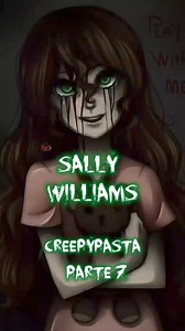SALLY WILLIAMS CREEPYPASTA #7 || Historias Reales | Historias Reales