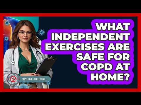 What Independent Exercises Are Safe For COPD At Home? - COPD Care Collective