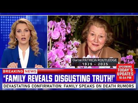 After Her Death, Dame Patricia Routledge’s Family Is Confirming The Rumors