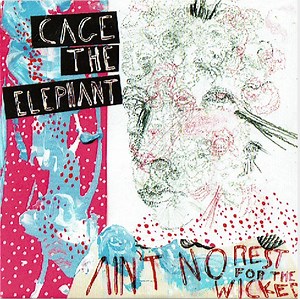 Cage The Elephant - Ain't No Rest For The Wicked