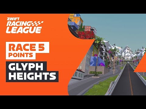 Zwift Racing League // Race 5 - Glyph Heights Points Race