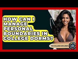 How Can I Manage Personal Boundaries In College Dorms? - The College Explorer