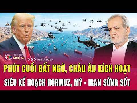 Hot Topic: Last-minute surprise, Europe activates the Hormuz super-plan, US and Iran stunned.