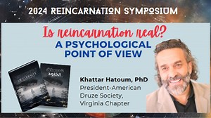 We are pleased to take a look at reincarnation from a psychological and a Druze POV with Khattar Hatoum, PhD. His research about reincarnation, especially in the Lebanese Druze communities guided his psychological exploration of the effects of past life memories on one's psyche. Join us for his fascinating talk "Is Reincarnation real? A psyhological point of view." For more information and tickets, go to reincarnationsymposium.com. | The Center of Reincarnation & Evolution
