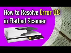 How to Resolve Error 08 in Flatbed Scanner