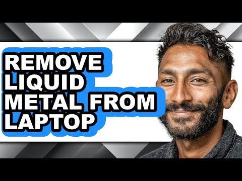 How to Remove Liquid Metal from Laptop - Full Guide