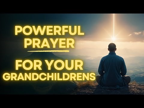 Powerful Prayer for My Grandchildren | For Protection, Strength and Guidance