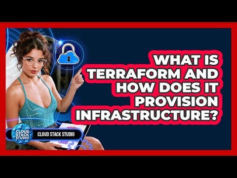 What Is Terraform And How Does It Provision Infrastructure? - Cloud Stack Studio