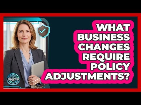 What Business Changes Require Policy Adjustments?