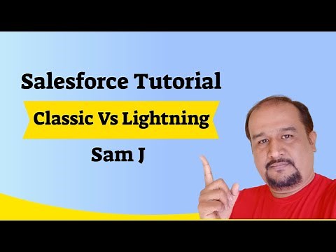 Salesforce Tutorial - Classic Vs Lightning In Salesforce