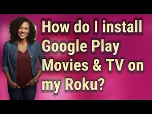 How do I install Google Play Movies & TV on my Roku?