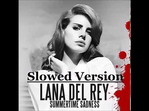 Lana Del Rey - Summertime Sadness (Slowed Version)