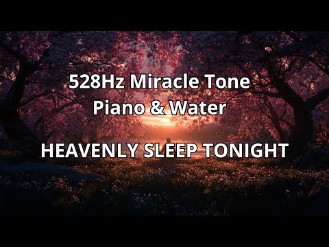 528Hz Healing Frequency + Water & Piano | 2 Hours Music for Deep Relaxation & Focus