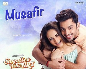 मुसाफ़िर MUSAFIR HINDI LYRICS - Sweetiee Weds NRI | Atif Aslam