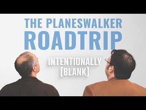 The Planeswalker Roadtrip - Intentionally Blank EP. 236